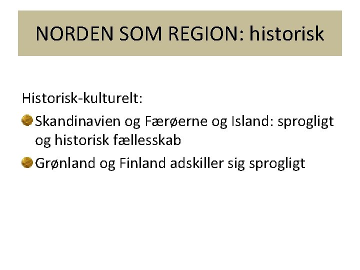 NORDEN SOM REGION: historisk Historisk-kulturelt: Skandinavien og Færøerne og Island: sprogligt og historisk fællesskab