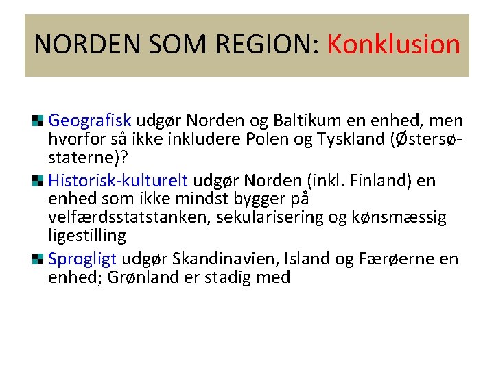 NORDEN SOM REGION: Konklusion Geografisk udgør Norden og Baltikum en enhed, men hvorfor så
