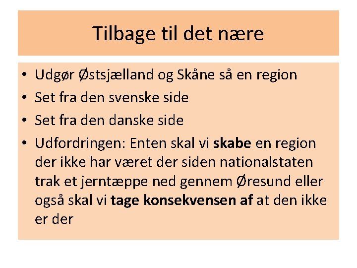 Tilbage til det nære • • Udgør Østsjælland og Skåne så en region Set