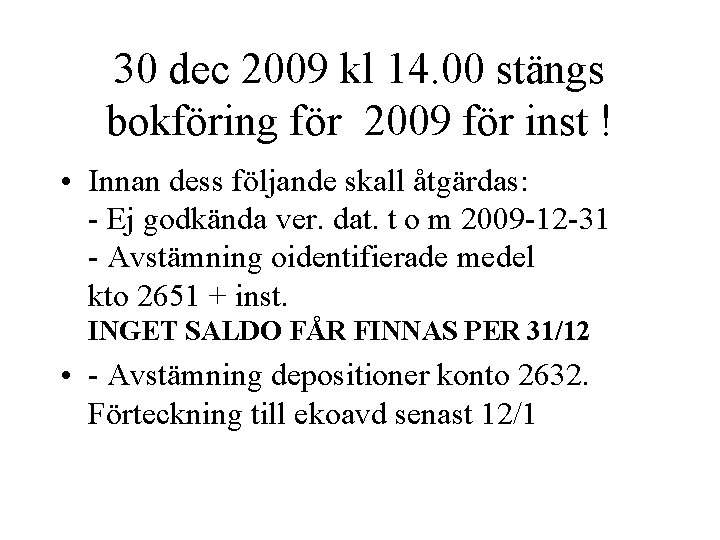 30 dec 2009 kl 14. 00 stängs bokföring för 2009 för inst ! •