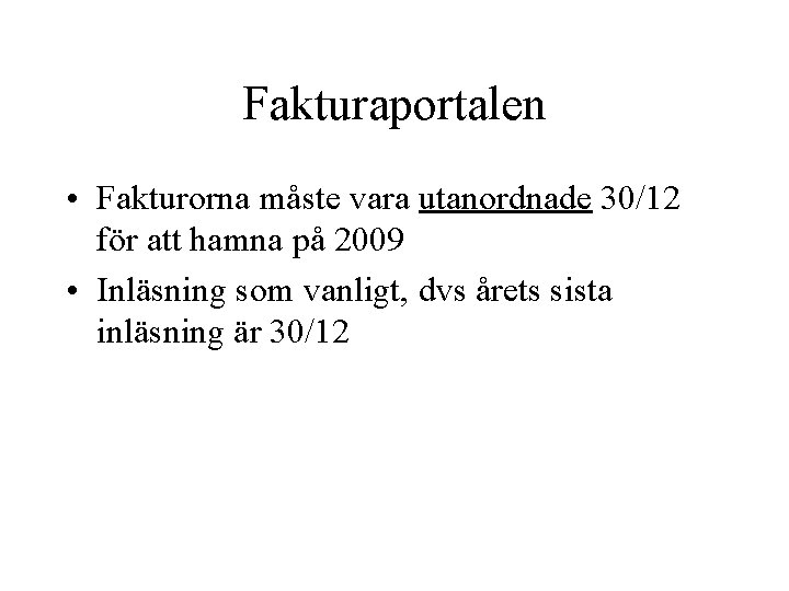 Fakturaportalen • Fakturorna måste vara utanordnade 30/12 för att hamna på 2009 • Inläsning