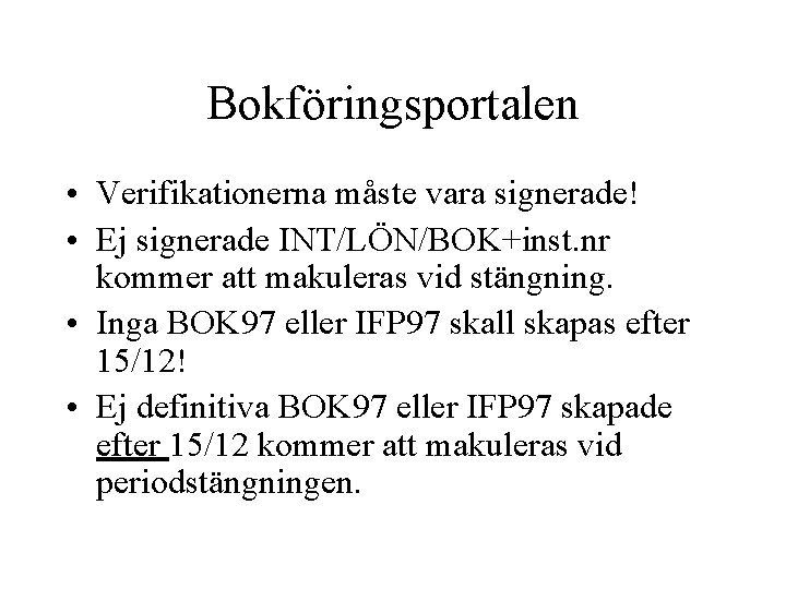 Bokföringsportalen • Verifikationerna måste vara signerade! • Ej signerade INT/LÖN/BOK+inst. nr kommer att makuleras
