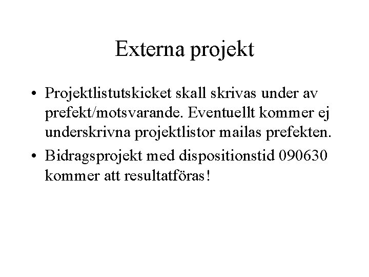 Externa projekt • Projektlistutskicket skall skrivas under av prefekt/motsvarande. Eventuellt kommer ej underskrivna projektlistor