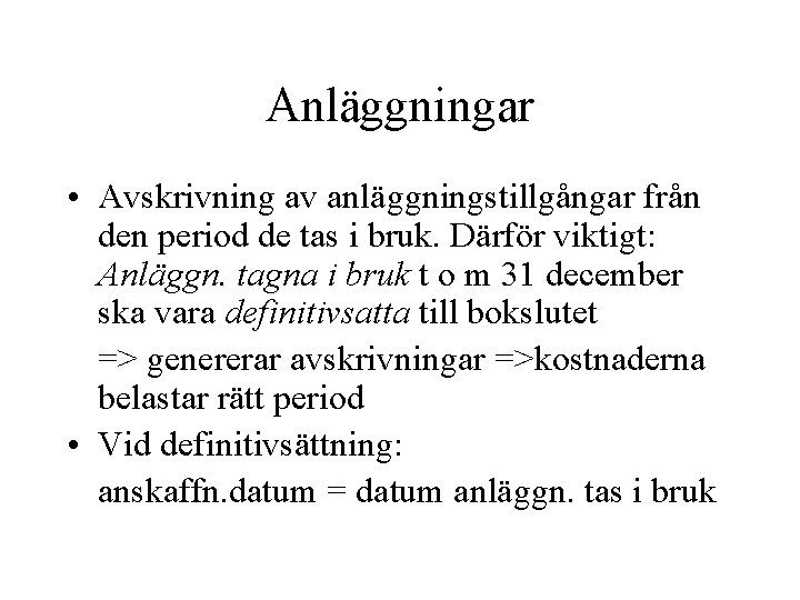 Anläggningar • Avskrivning av anläggningstillgångar från den period de tas i bruk. Därför viktigt: