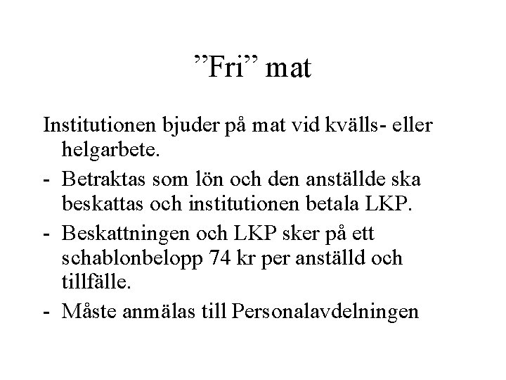 ”Fri” mat Institutionen bjuder på mat vid kvälls- eller helgarbete. - Betraktas som lön