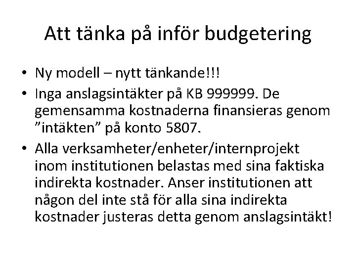 Att tänka på inför budgetering • Ny modell – nytt tänkande!!! • Inga anslagsintäkter