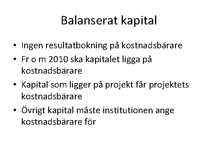 Balanserat kapital • Ingen resultatbokning på kostnadsbärare • Fr o m 2010 ska kapitalet