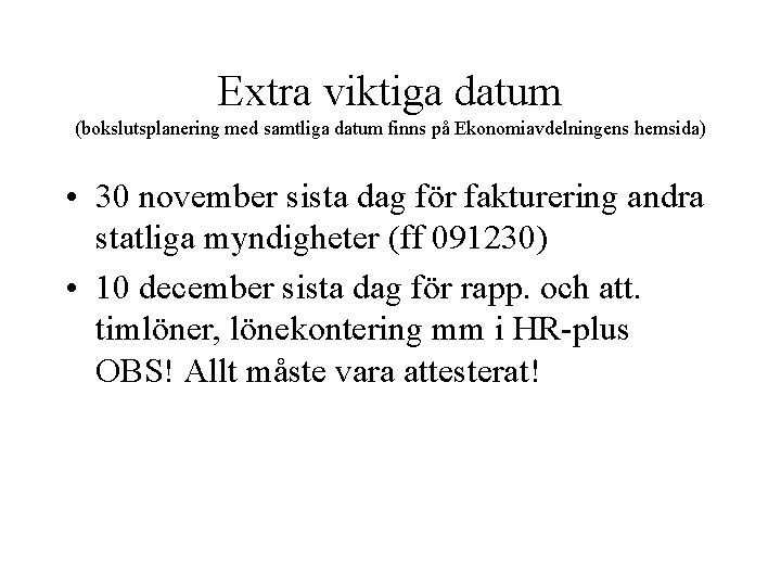 Extra viktiga datum (bokslutsplanering med samtliga datum finns på Ekonomiavdelningens hemsida) • 30 november