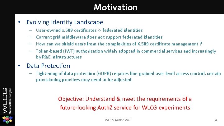 Motivation • Evolving Identity Landscape – – User-owned x. 509 certificates -> federated identities