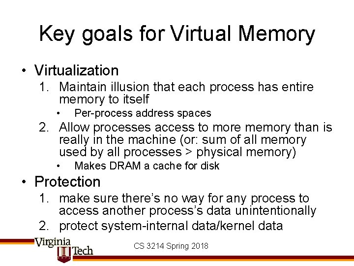 Key goals for Virtual Memory • Virtualization 1. Maintain illusion that each process has