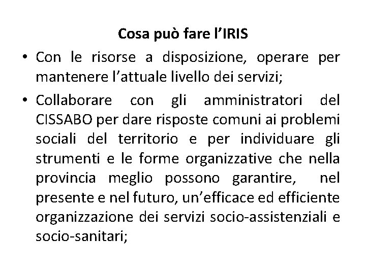 Cosa può fare l’IRIS • Con le risorse a disposizione, operare per mantenere l’attuale