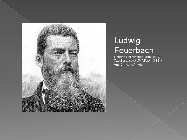 Ludwig Feuerbach German Philosopher (1804 -1872) The Essence of Christianity (1841) Anti-Christian Atheist 