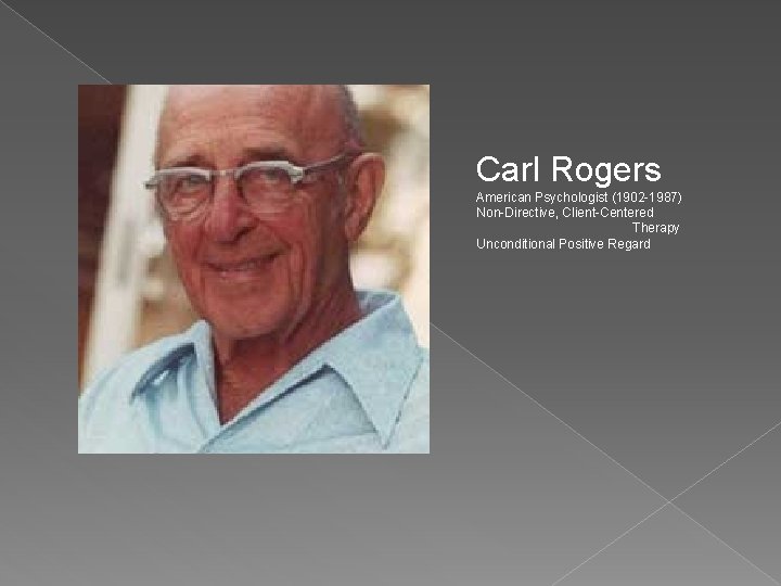 Carl Rogers American Psychologist (1902 -1987) Non-Directive, Client-Centered Therapy Unconditional Positive Regard 
