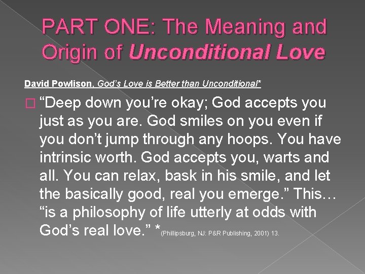 PART ONE: The Meaning and Origin of Unconditional Love David Powlison, God’s Love is