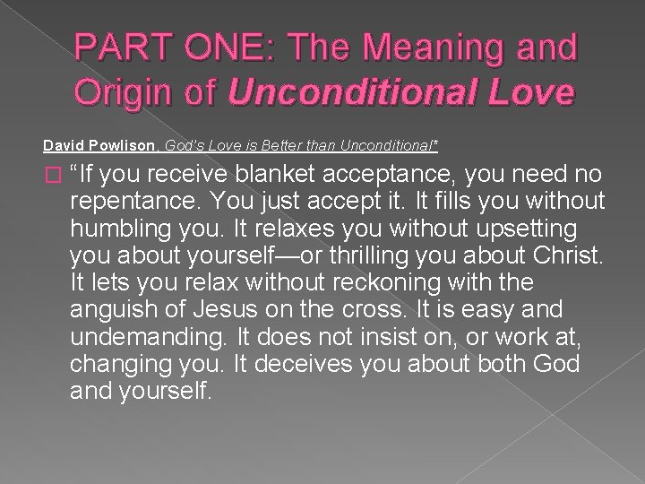 PART ONE: The Meaning and Origin of Unconditional Love David Powlison, God’s Love is