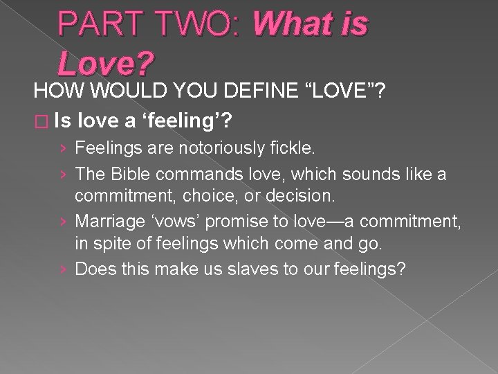 PART TWO: What is Love? HOW WOULD YOU DEFINE “LOVE”? � Is love a