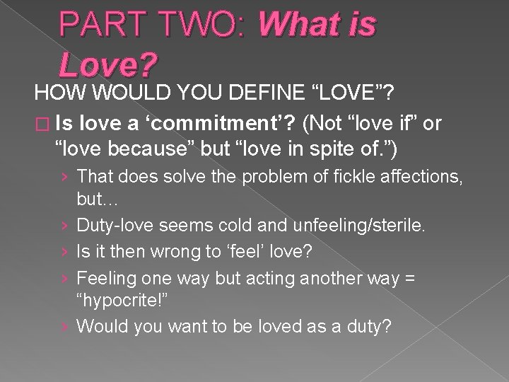 PART TWO: What is Love? HOW WOULD YOU DEFINE “LOVE”? � Is love a