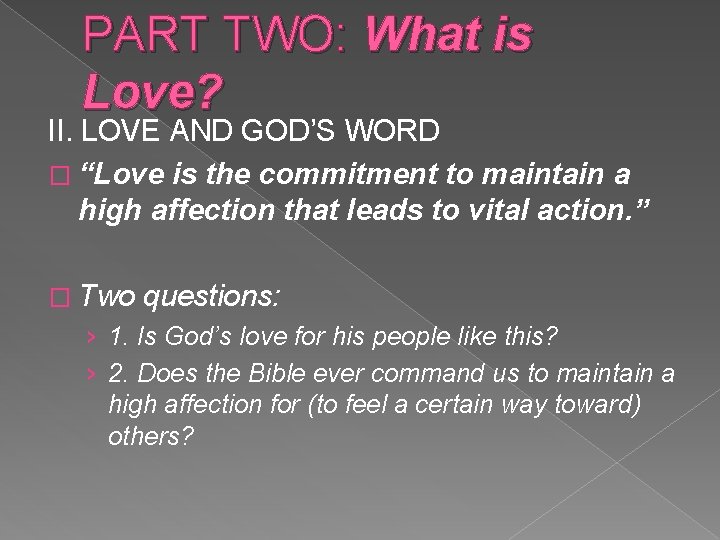 PART TWO: What is Love? II. LOVE AND GOD’S WORD � “Love is the