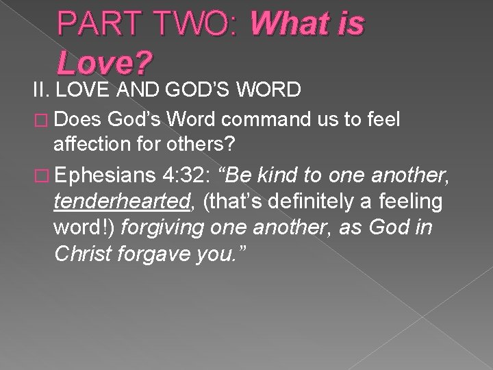 PART TWO: What is Love? II. LOVE AND GOD’S WORD � Does God’s Word
