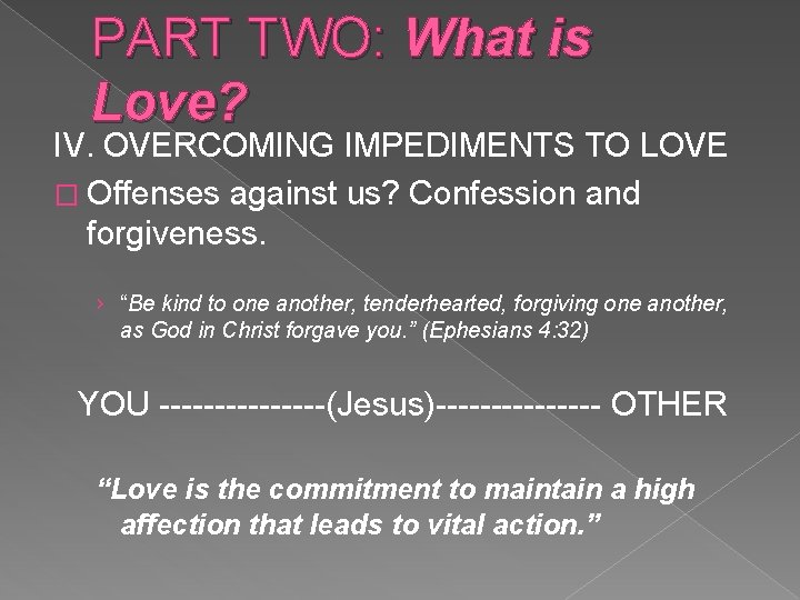 PART TWO: What is Love? IV. OVERCOMING IMPEDIMENTS TO LOVE � Offenses against us?