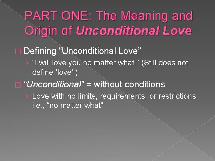 PART ONE: The Meaning and Origin of Unconditional Love � Defining “Unconditional Love” ›