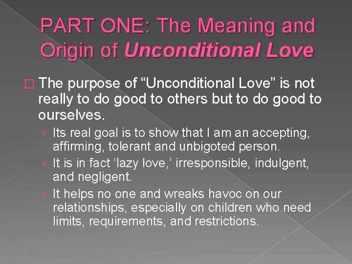 PART ONE: The Meaning and Origin of Unconditional Love � The purpose of “Unconditional