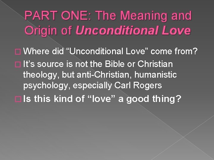 PART ONE: The Meaning and Origin of Unconditional Love � Where did “Unconditional Love”