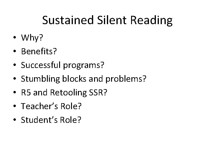 Sustained Silent Reading • • Why? Benefits? Successful programs? Stumbling blocks and problems? R