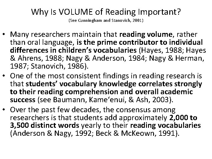 Why Is VOLUME of Reading Important? (See Cunningham and Stanovich, 2001) • Many researchers