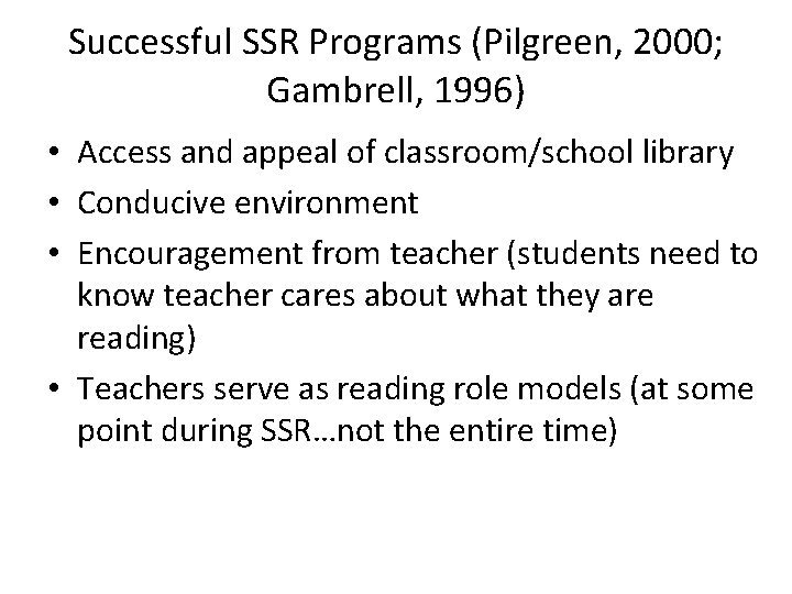 Successful SSR Programs (Pilgreen, 2000; Gambrell, 1996) • Access and appeal of classroom/school library