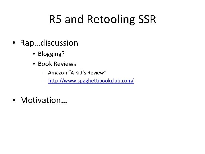 R 5 and Retooling SSR • Rap…discussion • Blogging? • Book Reviews – Amazon