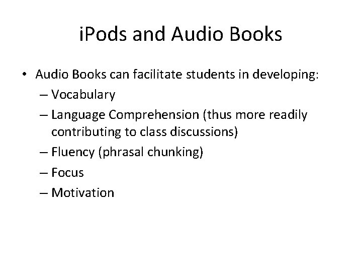 i. Pods and Audio Books • Audio Books can facilitate students in developing: –