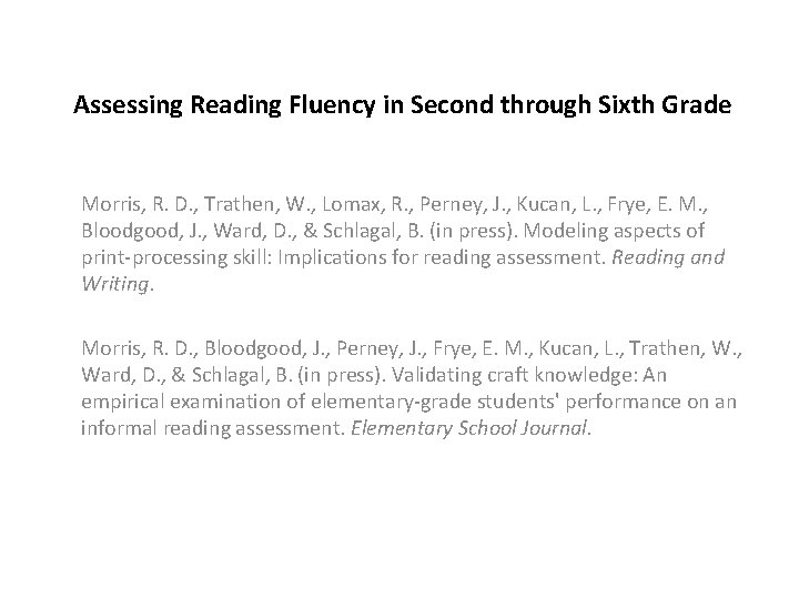 Assessing Reading Fluency in Second through Sixth Grade Morris, R. D. , Trathen, W.