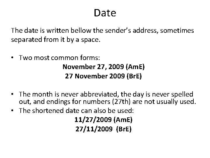 Date The date is written bellow the sender’s address, sometimes separated from it by