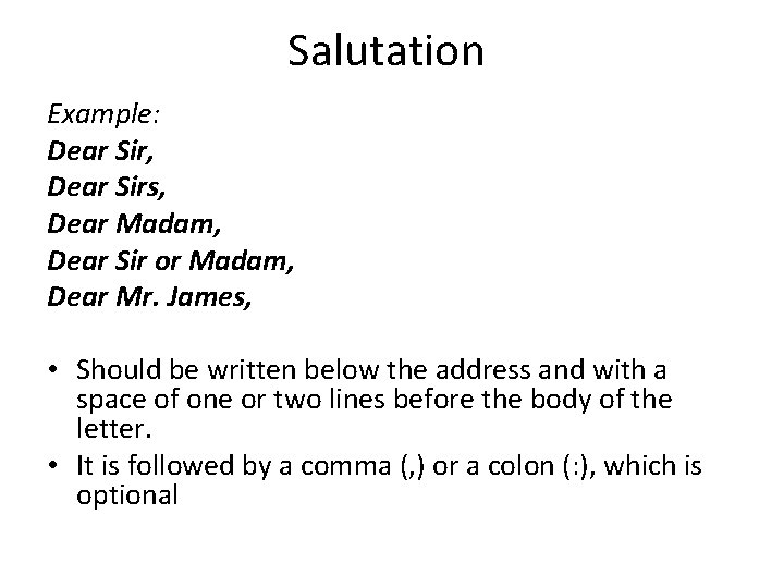 Salutation Example: Dear Sir, Dear Sirs, Dear Madam, Dear Sir or Madam, Dear Mr.