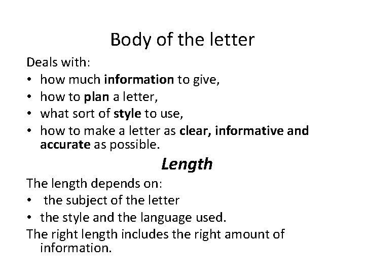 Body of the letter Deals with: • how much information to give, • how