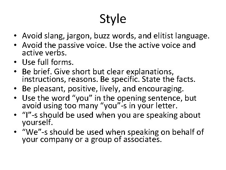 Style • Avoid slang, jargon, buzz words, and elitist language. • Avoid the passive