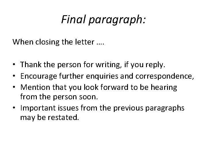 Final paragraph: When closing the letter …. • Thank the person for writing, if