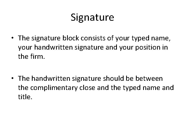 Signature • The signature block consists of your typed name, your handwritten signature and