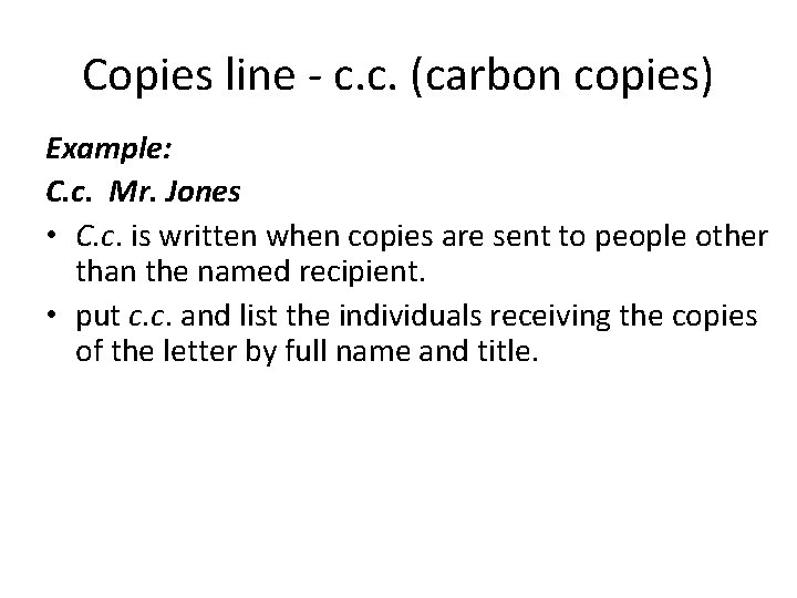 Copies line - c. c. (carbon copies) Example: C. c. Mr. Jones • C.