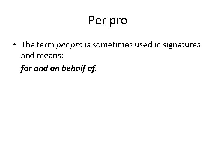 Per pro • The term per pro is sometimes used in signatures and means: