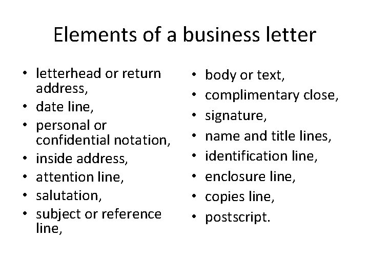 Elements of a business letter • letterhead or return address, • date line, •