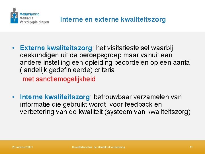 Interne en externe kwaliteitszorg • Externe kwaliteitszorg: het visitatiestelsel waarbij deskundigen uit de beroepsgroep