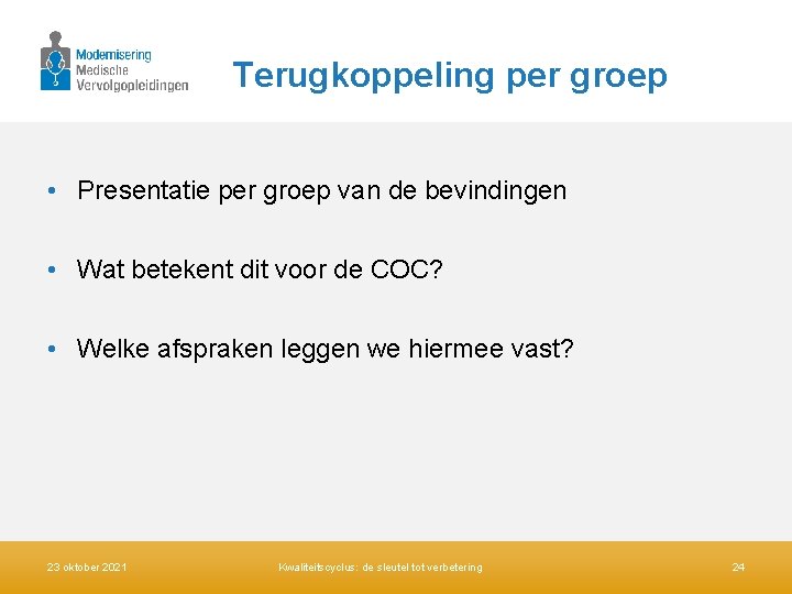 Terugkoppeling per groep • Presentatie per groep van de bevindingen • Wat betekent dit