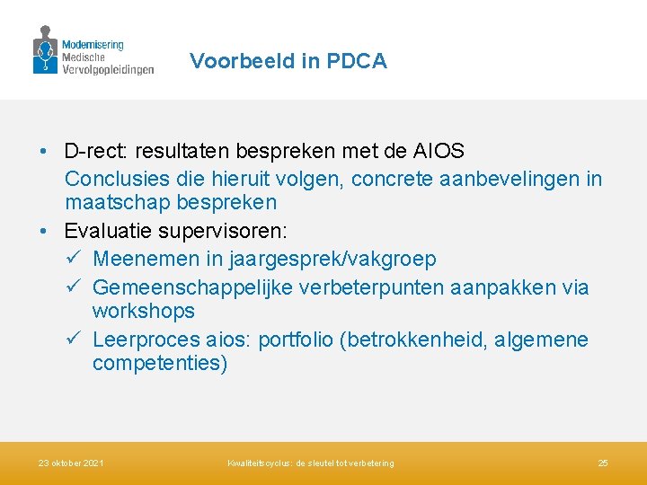 Voorbeeld in PDCA • D-rect: resultaten bespreken met de AIOS Conclusies die hieruit volgen,