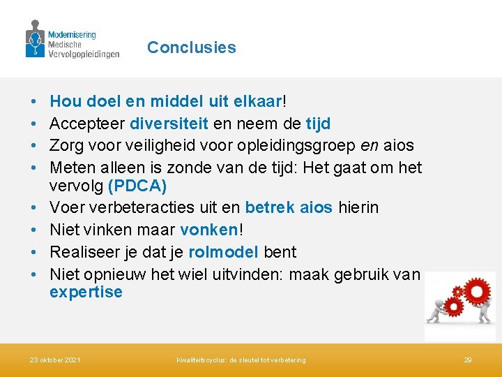 Conclusies • • Hou doel en middel uit elkaar! Accepteer diversiteit en neem de