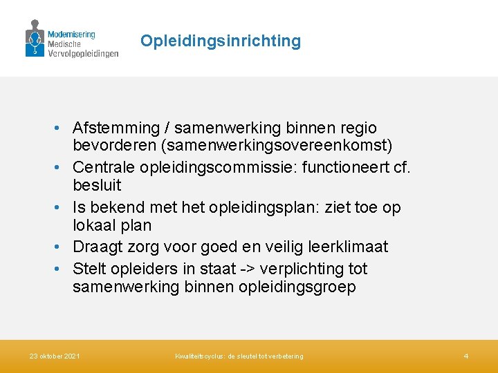 Opleidingsinrichting • Afstemming / samenwerking binnen regio bevorderen (samenwerkingsovereenkomst) • Centrale opleidingscommissie: functioneert cf.