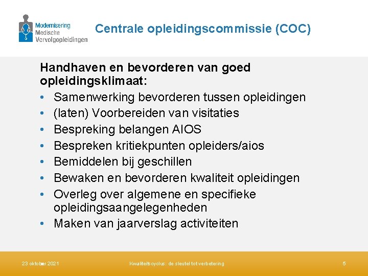 Centrale opleidingscommissie (COC) Handhaven en bevorderen van goed opleidingsklimaat: • Samenwerking bevorderen tussen opleidingen