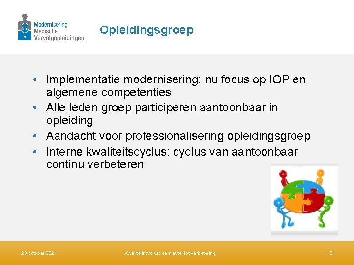Opleidingsgroep • Implementatie modernisering: nu focus op IOP en algemene competenties • Alle leden