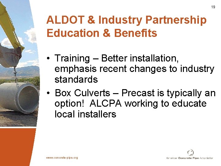 19 ALDOT & Industry Partnership Education & Benefits • Training – Better installation, emphasis